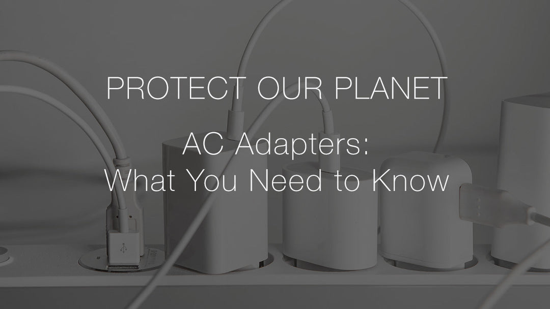 Protect our Planet: Standardizing AC Adapters To Minimize E-Waste